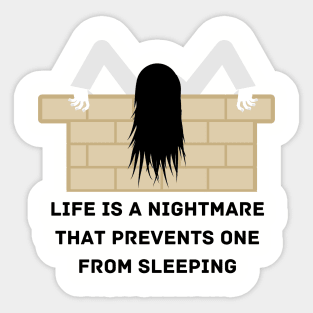 Life is a nightmare that prevents one from sleeping Sticker